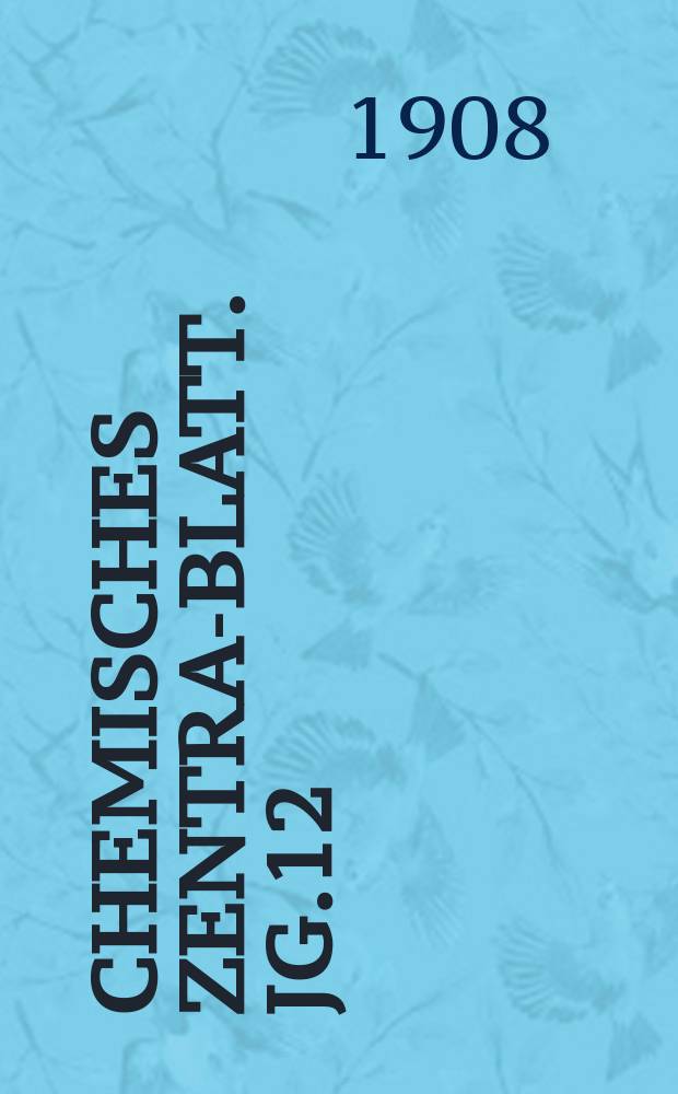 Chemisches Zentral- Blatt. Jg.12(79) 1908, Bd.1, №7
