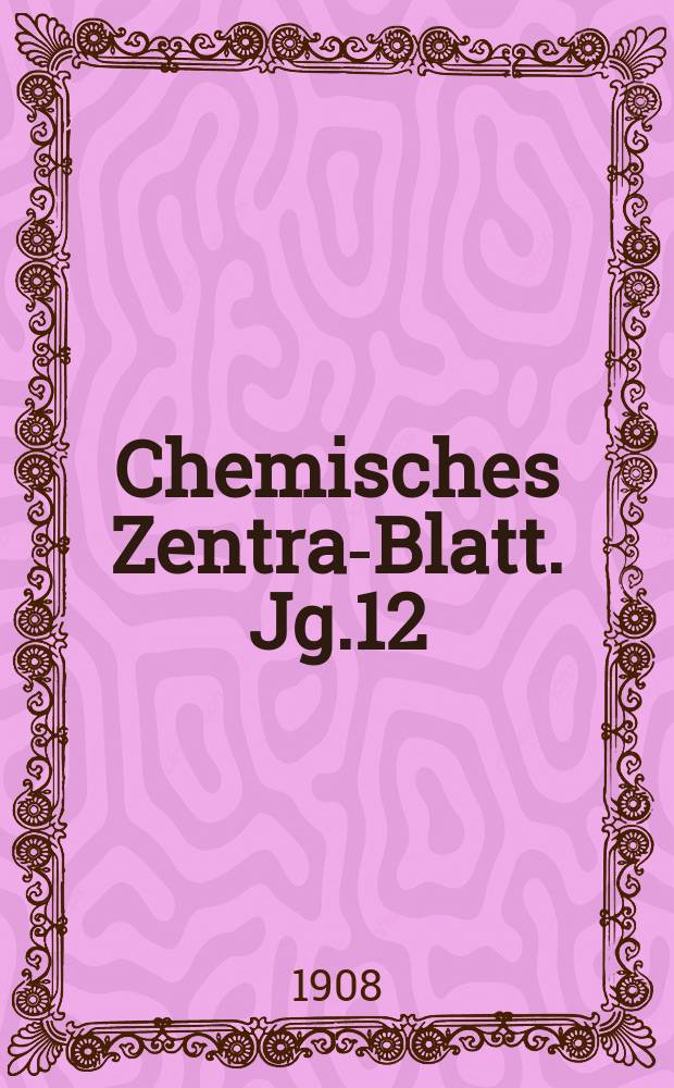 Chemisches Zentral- Blatt. Jg.12(79) 1908, Bd.1, №8