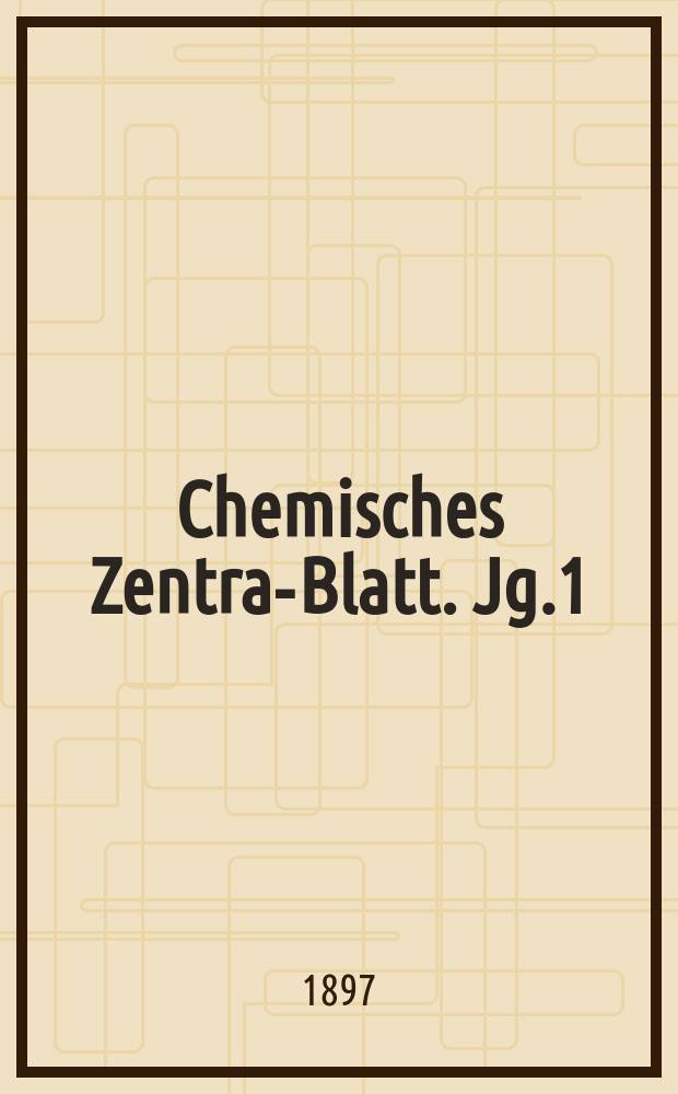 Chemisches Zentral- Blatt. Jg.1(68) 1897, Bd.2, №12