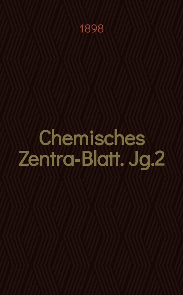 Chemisches Zentral- Blatt. Jg.2(69) 1898, Bd.1, №9