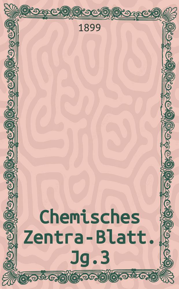 Chemisches Zentral- Blatt. Jg.3(70) 1899, Bd.1, №26