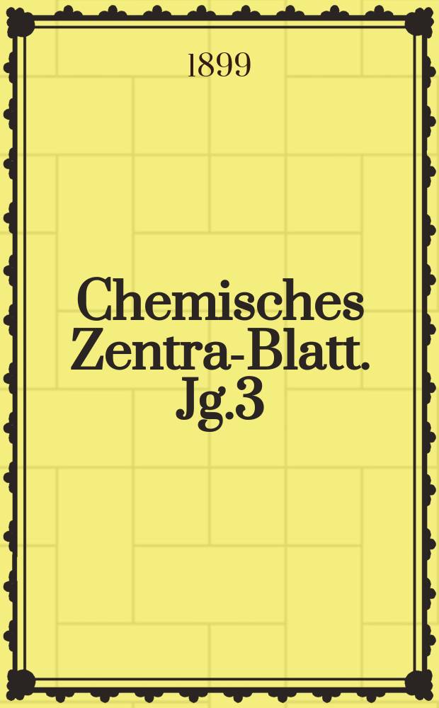Chemisches Zentral- Blatt. Jg.3(70) 1899, Bd.2, №2