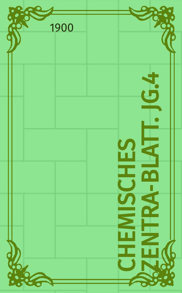 Chemisches Zentral- Blatt. Jg.4(71) 1900, Bd.1, №8