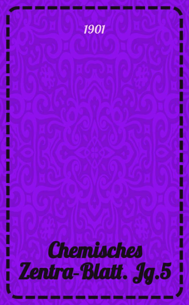 Chemisches Zentral- Blatt. Jg.5(72) 1901, Bd.1, №19