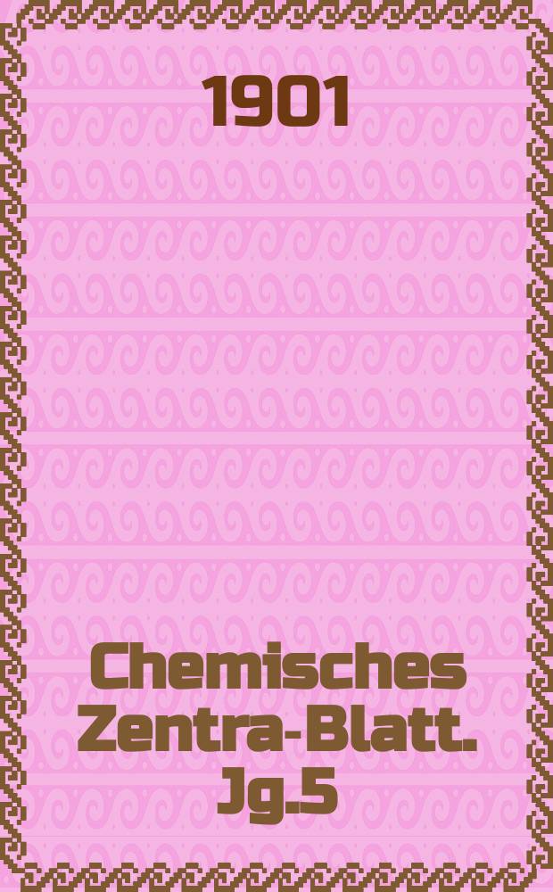 Chemisches Zentral- Blatt. Jg.5(72) 1901, Bd.1, №26