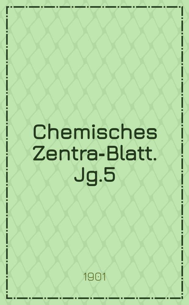 Chemisches Zentral- Blatt. Jg.5(72) 1901, Bd.2, №24