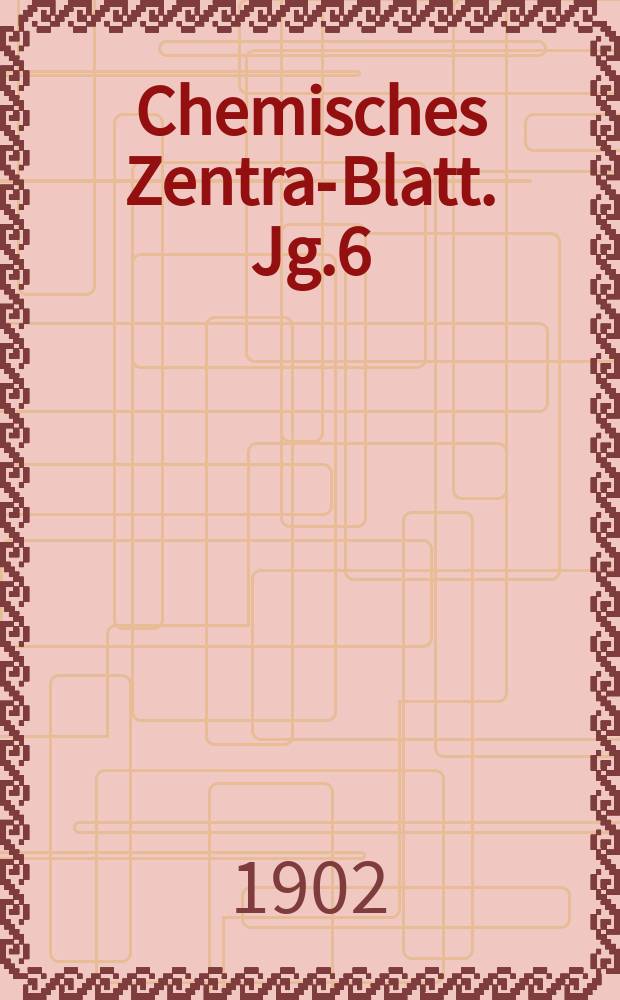 Chemisches Zentral- Blatt. Jg.6(73) 1902, Bd.2, №13