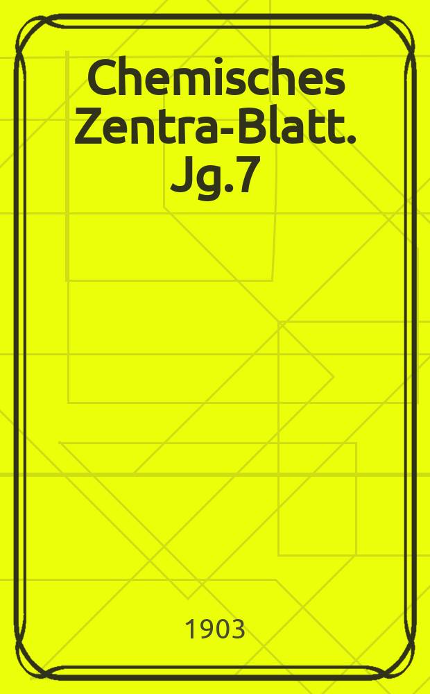 Chemisches Zentral- Blatt. Jg.7(74) 1903, Bd.1, №3
