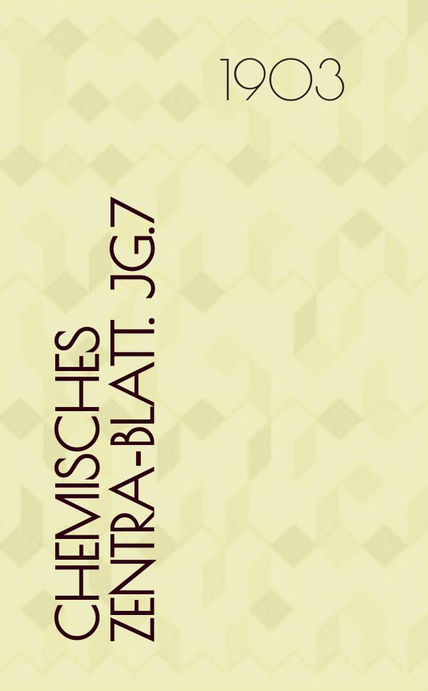 Chemisches Zentral- Blatt. Jg.7(74) 1903, Bd.1, №22