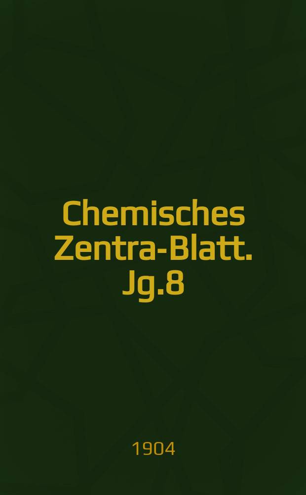 Chemisches Zentral- Blatt. Jg.8(75) 1904, Bd.1, №11