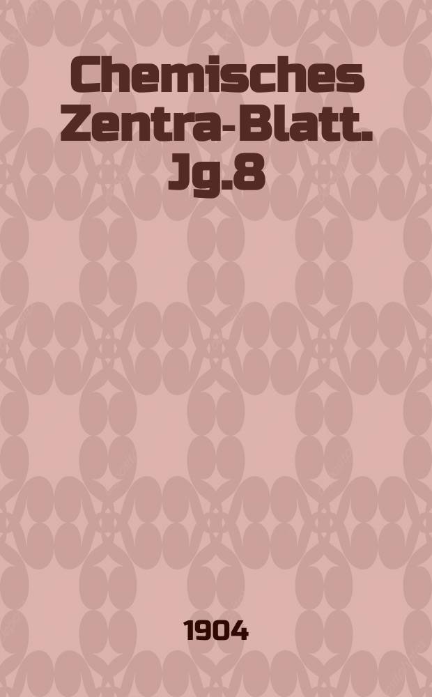 Chemisches Zentral- Blatt. Jg.8(75) 1904, Bd.2, №13