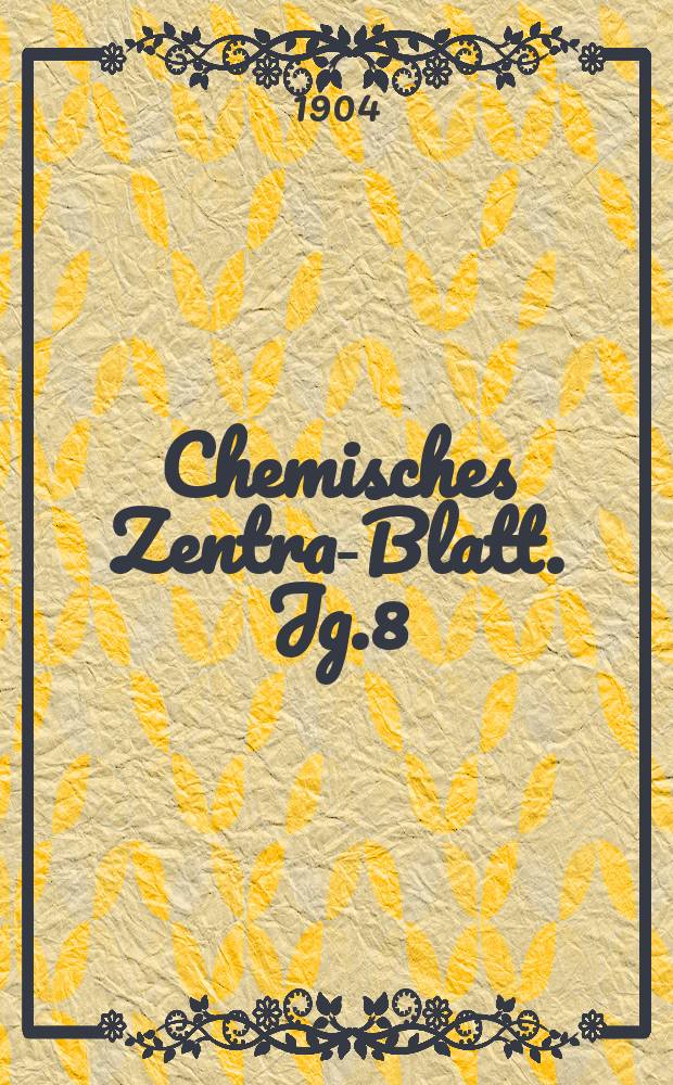 Chemisches Zentral- Blatt. Jg.8(75) 1904, Bd.2, №25