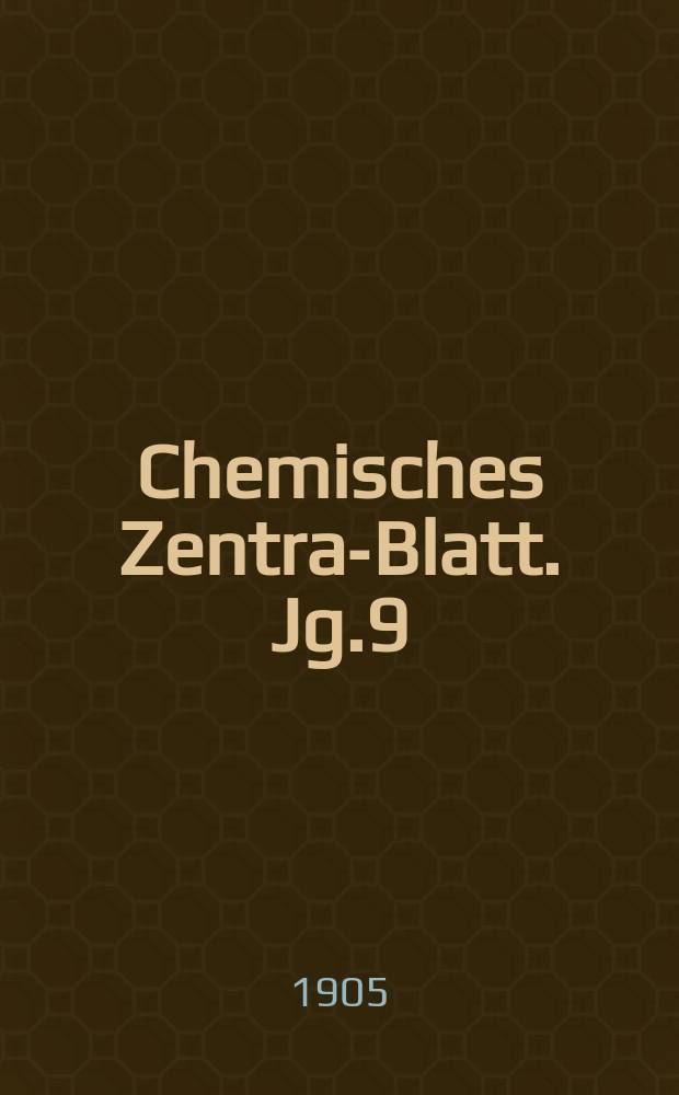 Chemisches Zentral- Blatt. Jg.9(76) 1905, Bd.1, №18