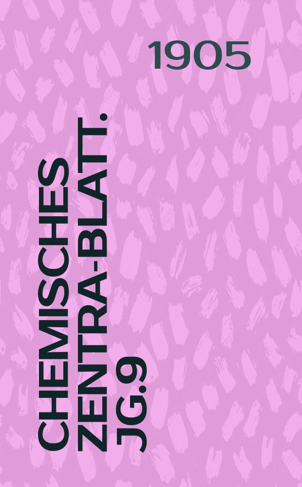 Chemisches Zentral- Blatt. Jg.9(76) 1905, Bd.1, №21