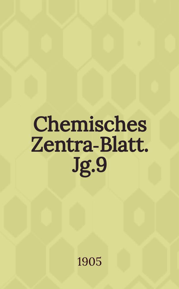 Chemisches Zentral- Blatt. Jg.9(76) 1905, Bd.2, №1