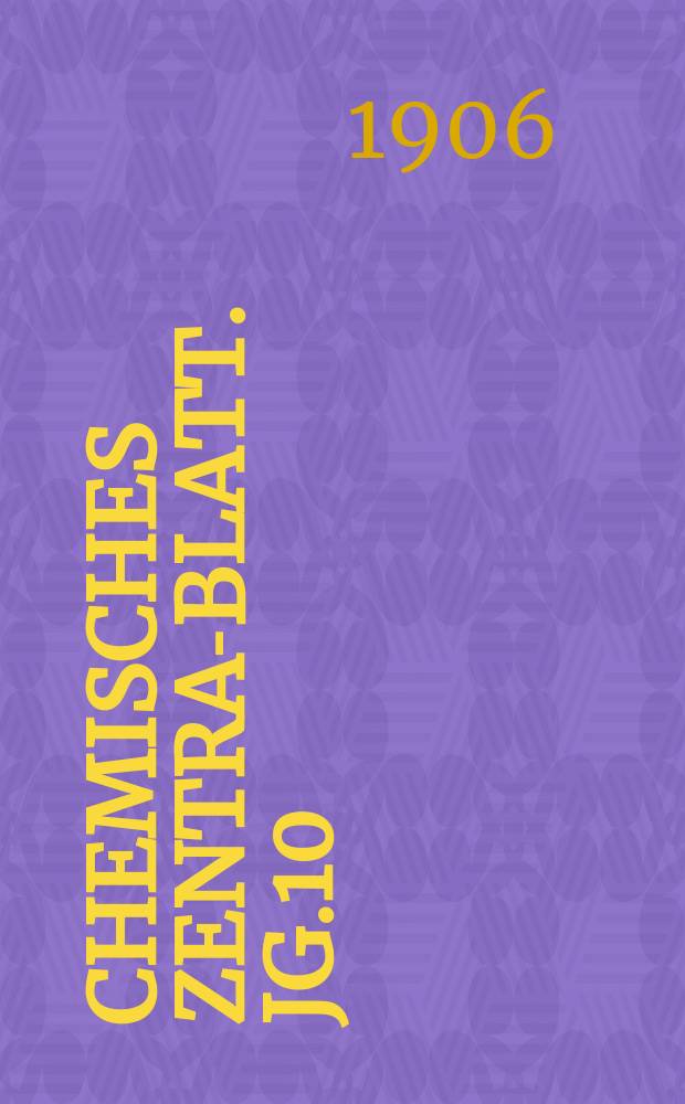 Chemisches Zentral- Blatt. Jg.10(77) 1906, Bd.1, №21