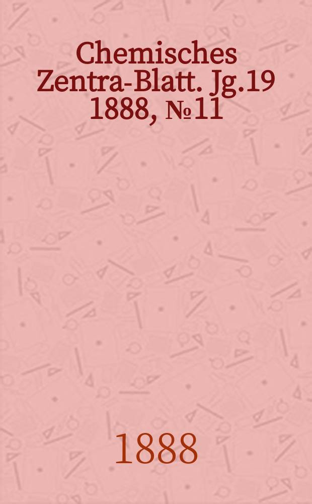 Chemisches Zentral- Blatt. Jg.19 1888, №11