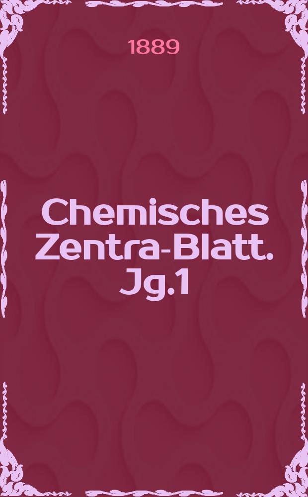Chemisches Zentral- Blatt. Jg.1(60) 1889, Bd.1, №19
