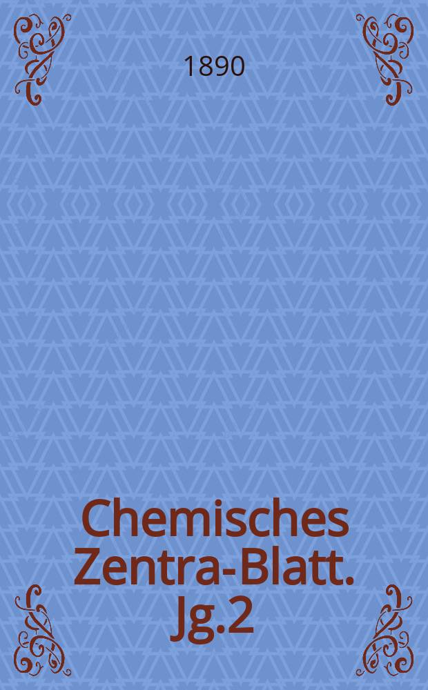 Chemisches Zentral- Blatt. Jg.2(61) 1890, Bd.1, №8