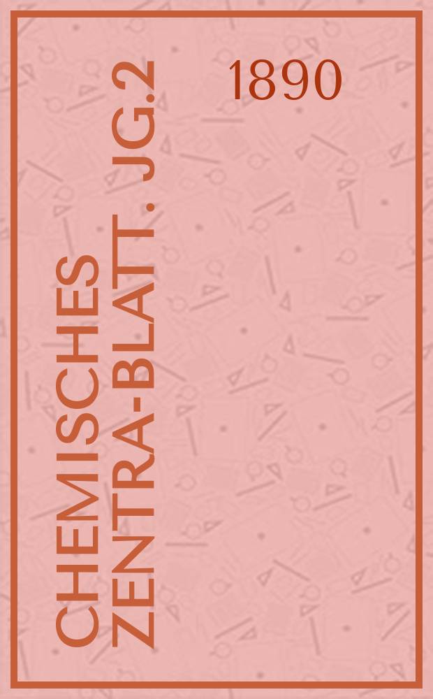 Chemisches Zentral- Blatt. Jg.2(61) 1890, Bd.1, №10