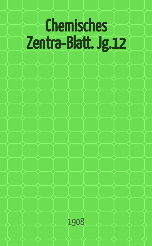 Chemisches Zentral- Blatt. Jg.12(79) 1908, Bd.2, №19