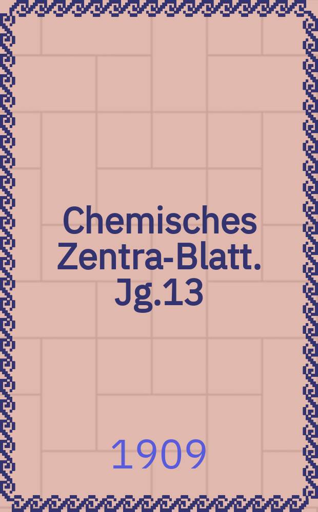 Chemisches Zentral- Blatt. Jg.13(80) 1909, Bd.1, №19