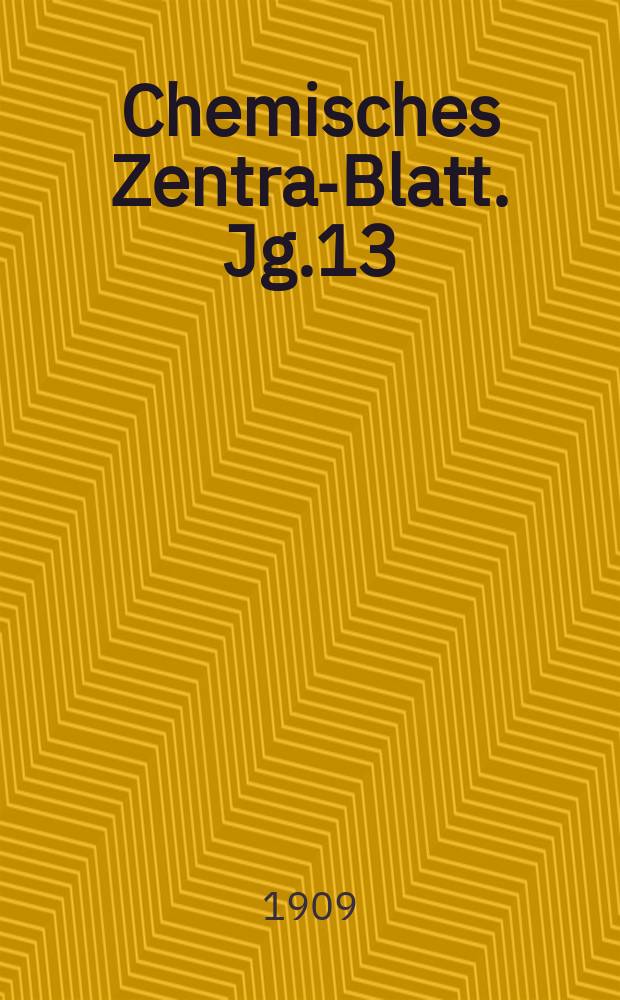 Chemisches Zentral- Blatt. Jg.13(80) 1909, Bd.2, №7