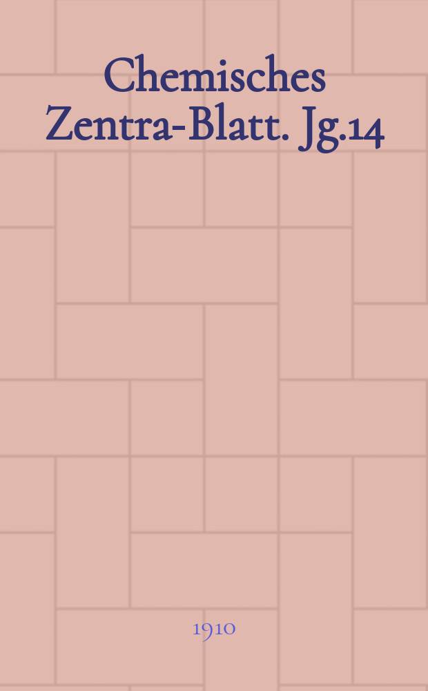 Chemisches Zentral- Blatt. Jg.14(81) 1910, Bd.2, №12