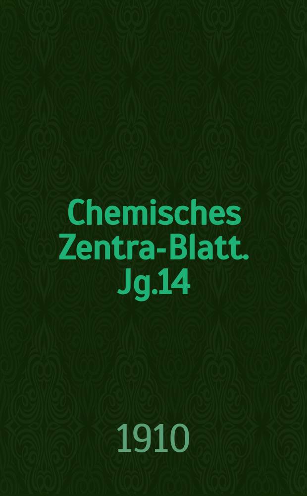 Chemisches Zentral- Blatt. Jg.14(81) 1910, Bd.2, №14