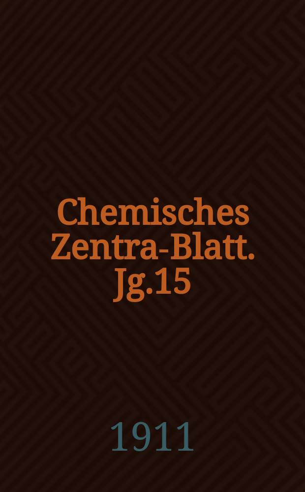 Chemisches Zentral- Blatt. Jg.15(82) 1911, Bd.2, №10