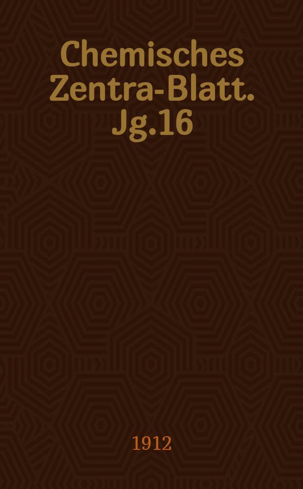 Chemisches Zentral- Blatt. Jg.16(83) 1912, Bd.1, №19