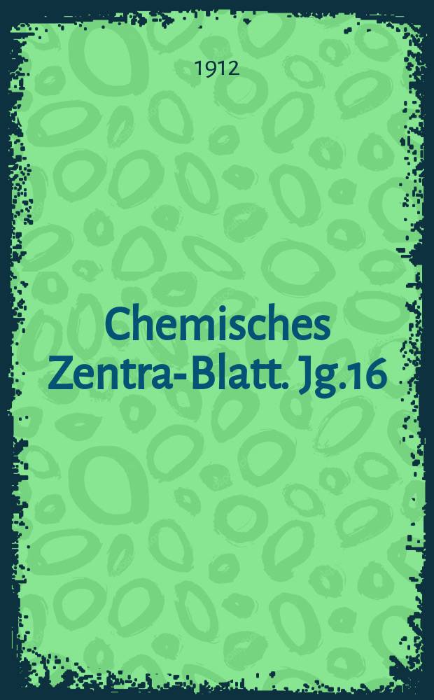 Chemisches Zentral- Blatt. Jg.16(83) 1912, Bd.2, №14