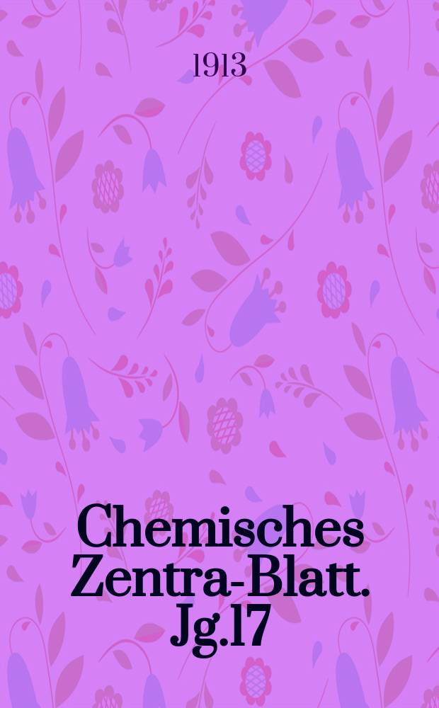 Chemisches Zentral- Blatt. Jg.17(84) 1913, Bd.1, №3