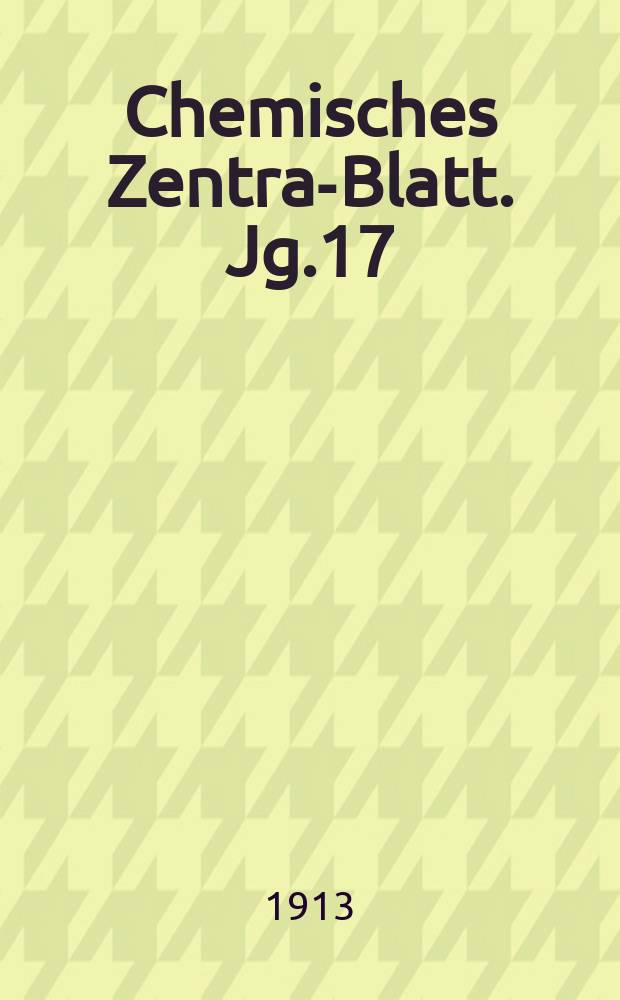 Chemisches Zentral- Blatt. Jg.17(84) 1913, Bd.1, №25