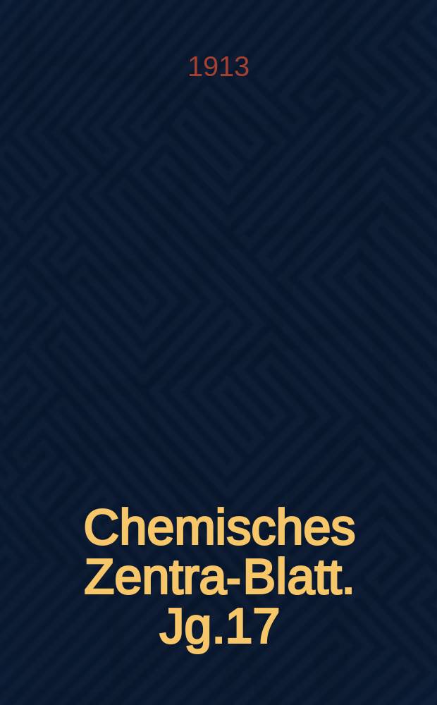 Chemisches Zentral- Blatt. Jg.17(84) 1913, Bd.2, №6