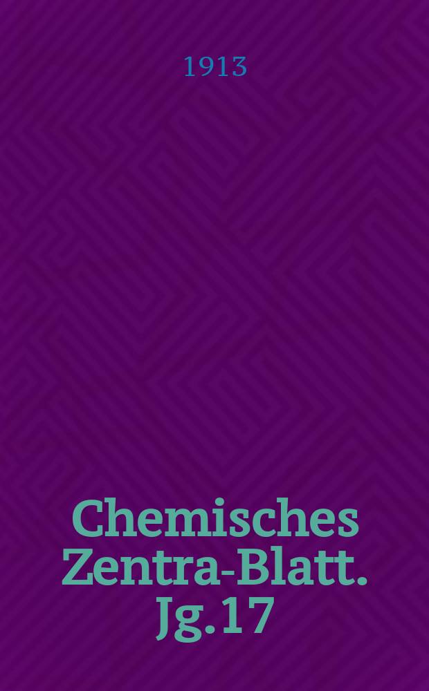 Chemisches Zentral- Blatt. Jg.17(84) 1913, Bd.2, №21