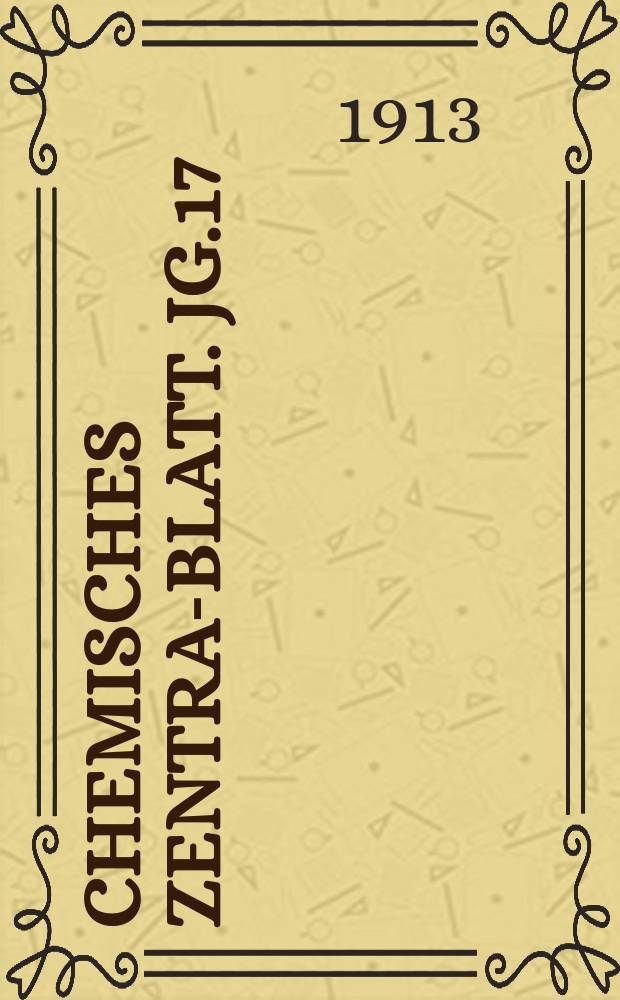 Chemisches Zentral- Blatt. Jg.17(84) 1913, Bd.2, №22