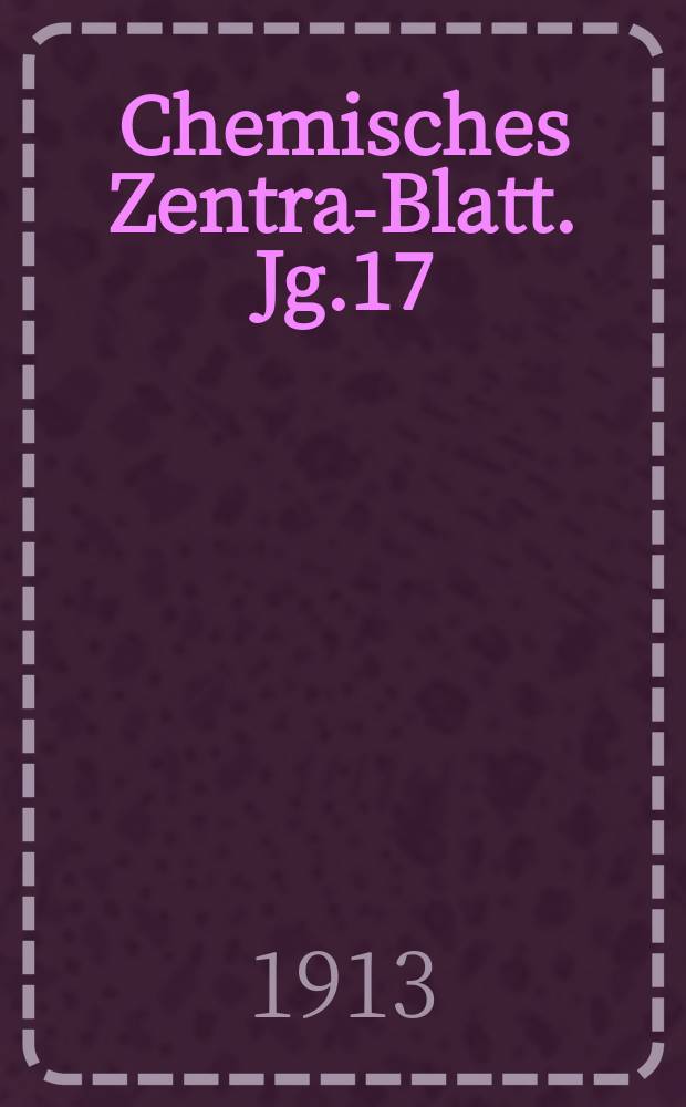 Chemisches Zentral- Blatt. Jg.17(84) 1913, Bd.2, №23