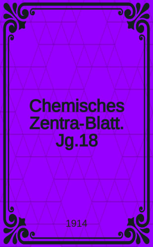 Chemisches Zentral- Blatt. Jg.18(85) 1914, Bd.1, №4