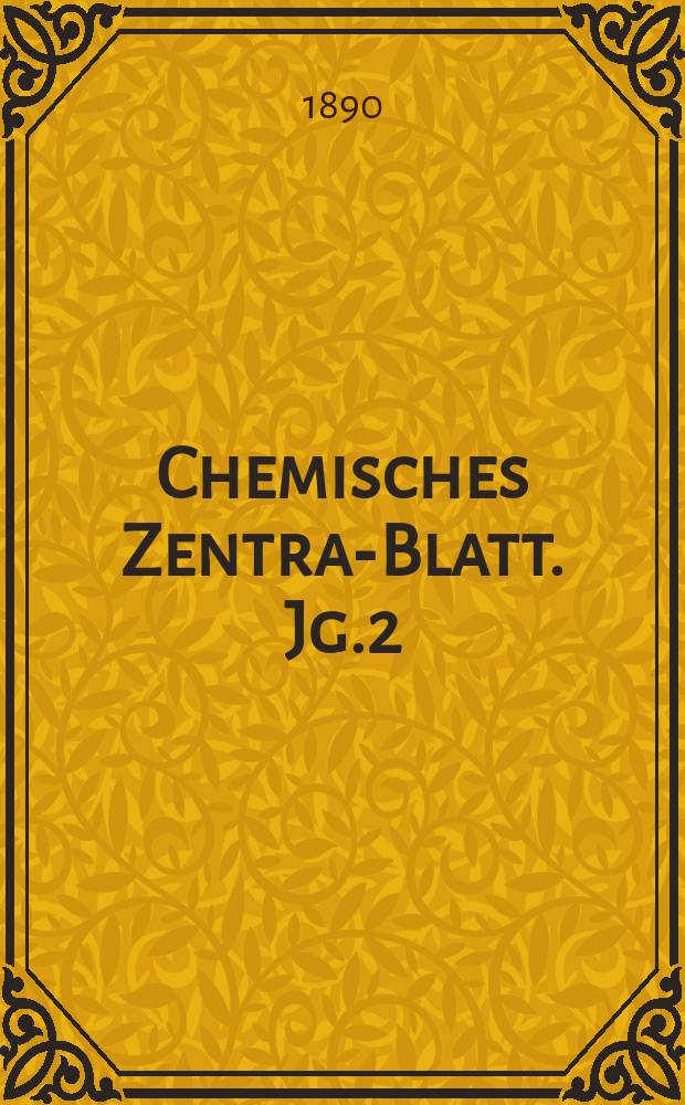 Chemisches Zentral- Blatt. Jg.2(61) 1890, Bd.2, №6