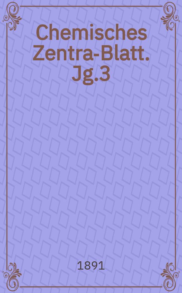 Chemisches Zentral- Blatt. Jg.3(62) 1891, Bd.1, №2