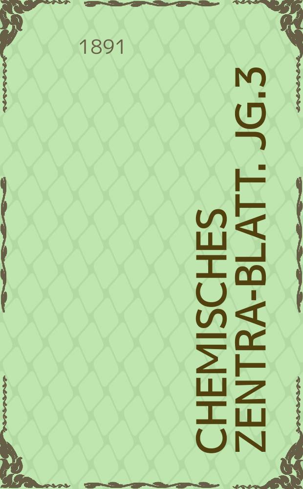 Chemisches Zentral- Blatt. Jg.3(62) 1891, Bd.1, №4