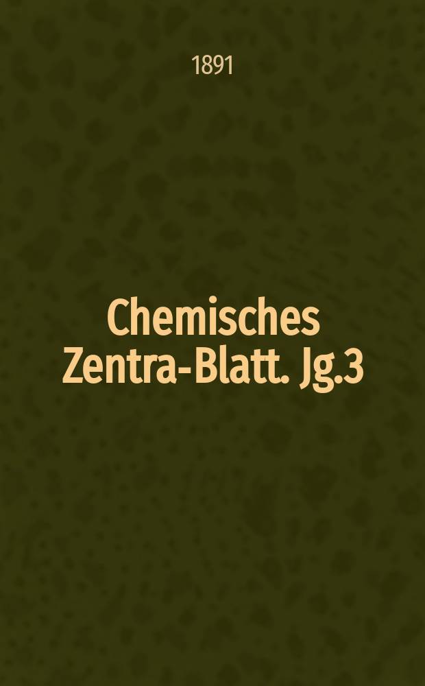 Chemisches Zentral- Blatt. Jg.3(62) 1891, Bd.2, №8