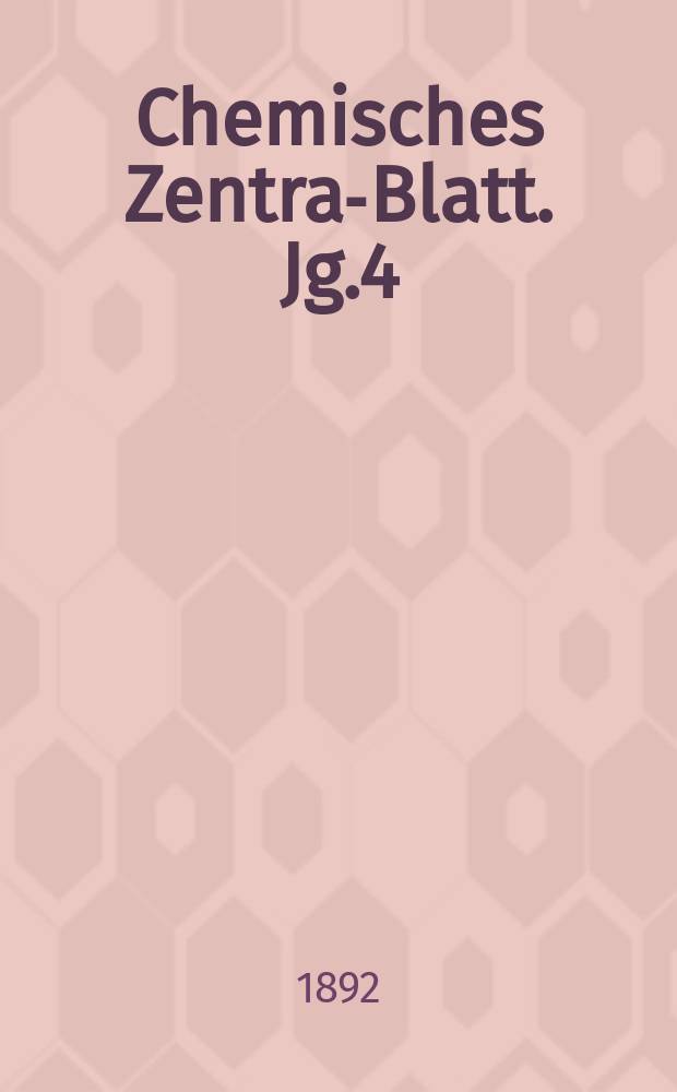 Chemisches Zentral- Blatt. Jg.4(63) 1892, Bd.1, №5