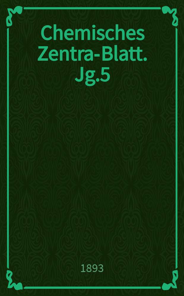 Chemisches Zentral- Blatt. Jg.5(64) 1893, Bd.2, №4