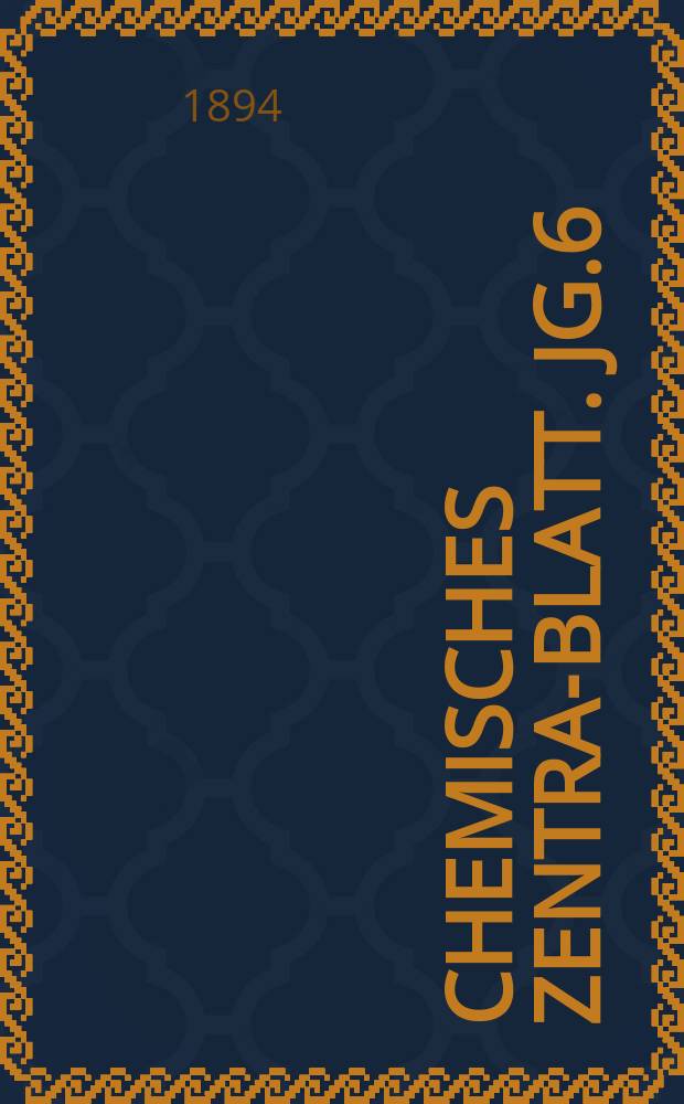 Chemisches Zentral- Blatt. Jg.6(65) 1894, Bd.1, №20