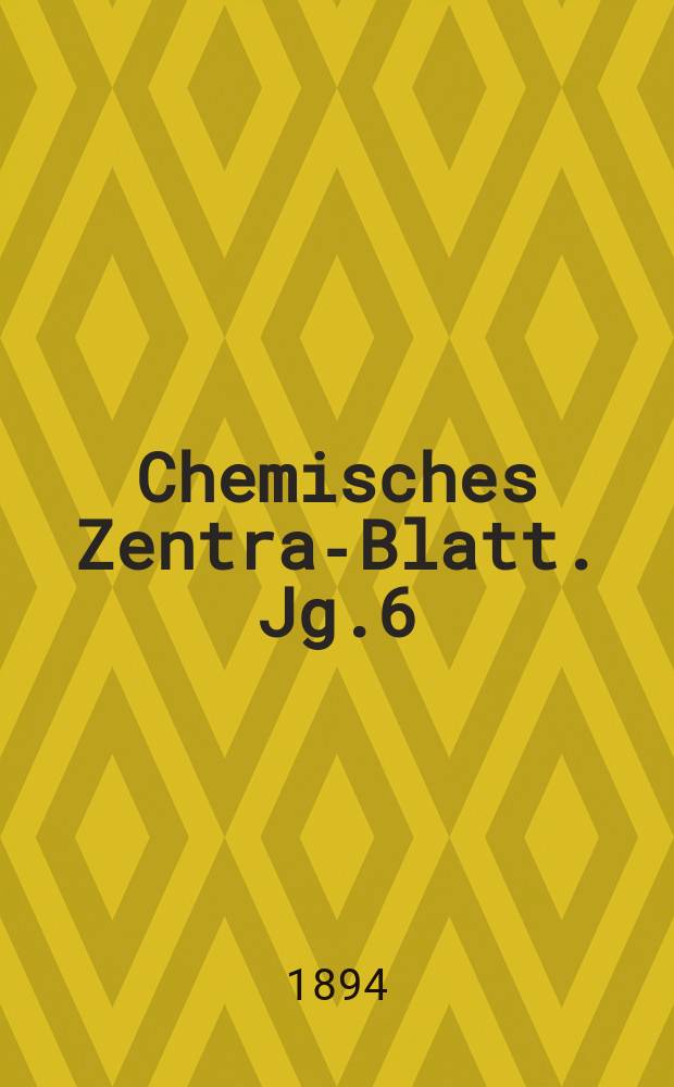Chemisches Zentral- Blatt. Jg.6(65) 1894, Bd.2, №14
