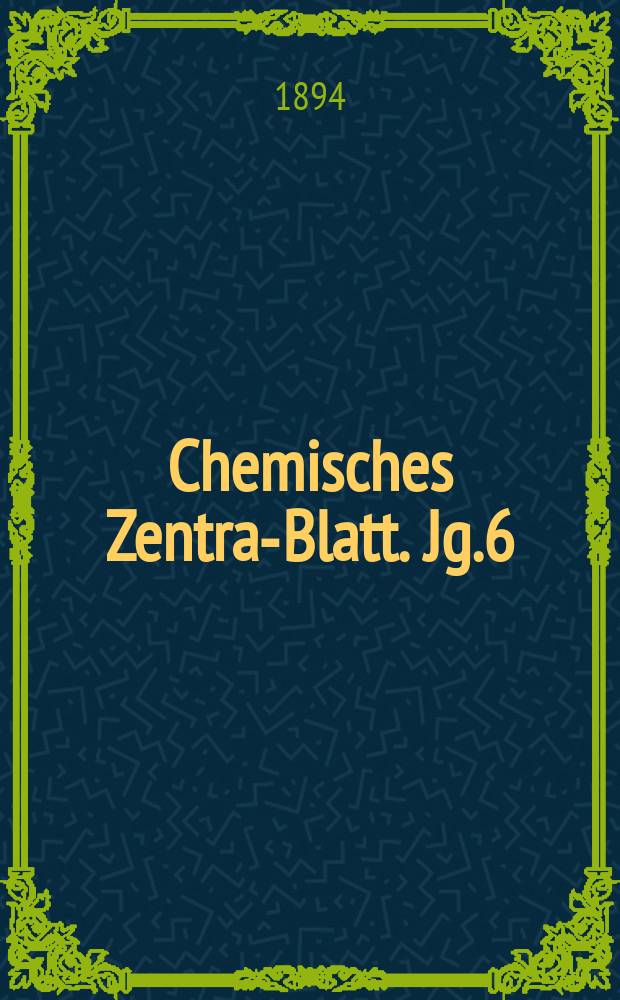 Chemisches Zentral- Blatt. Jg.6(65) 1894, Bd.2, №16