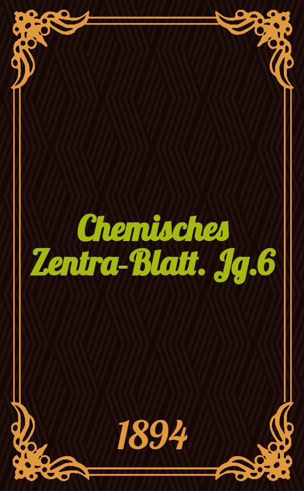 Chemisches Zentral- Blatt. Jg.6(65) 1894, Bd.2, №25