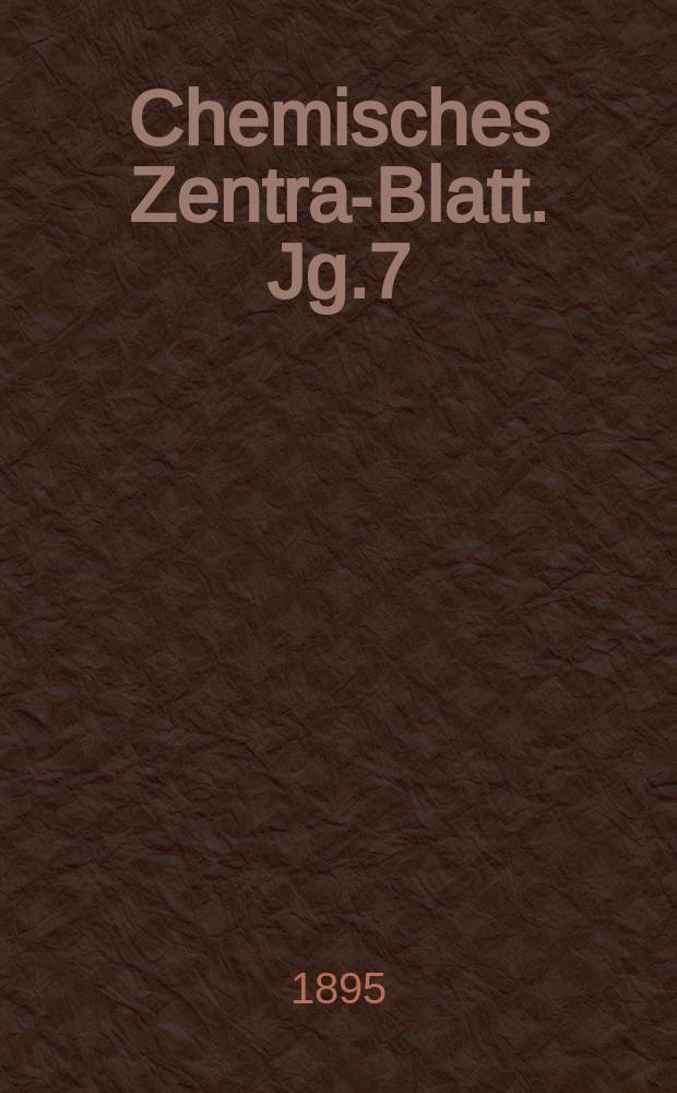 Chemisches Zentral- Blatt. Jg.7(66) 1895, Bd.1, №22